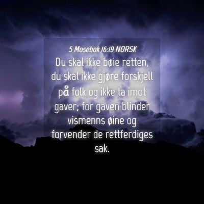 Picture 04 - 5 Mosebok 16:19 NORSK - Du skal ikke bøie retten, du skal ikke gjøre - Bible Verse Picture