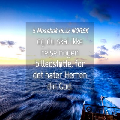 Picture 04 - 5 Mosebok 16:22 NORSK - og du skal ikke reise nogen billedstøtte, for - Bible Verse Picture