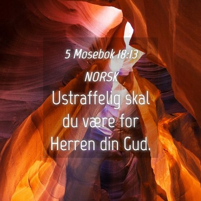 Picture 04 - 5 Mosebok 18:13 NORSK - Ustraffelig skal du være for Herren din - Bible Verse Picture