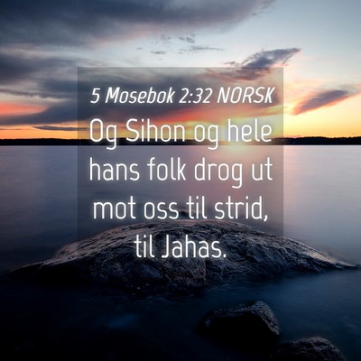 Picture 04 - 5 Mosebok 2:32 NORSK - Og Sihon og hele hans folk drog ut mot oss til - Bible Verse Picture