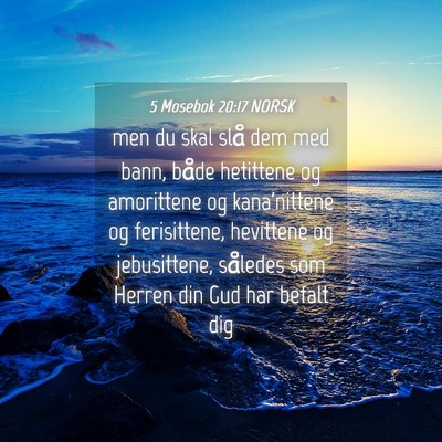Picture 04 - 5 Mosebok 20:17 NORSK - men du skal slå dem med bann, både hetittene og - Bible Verse Picture
