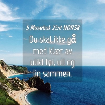 Picture 04 - 5 Mosebok 22:11 NORSK - Du skal ikke gå med klær av ulikt tøi, ull og - Bible Verse Picture