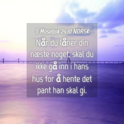 Picture 04 - 5 Mosebok 24:10 NORSK - Når du låner din næste noget, skal du ikke gå - Bible Verse Picture