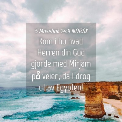 Picture 04 - 5 Mosebok 24:9 NORSK - Kom i hu hvad Herren din Gud gjorde med Mirjam - Bible Verse Picture