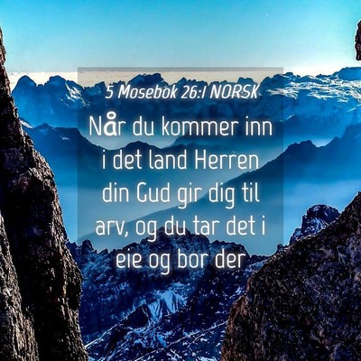 Picture 04 - 5 Mosebok 26:1 NORSK - Når du kommer inn i det land Herren din Gud gir - Bible Verse Picture