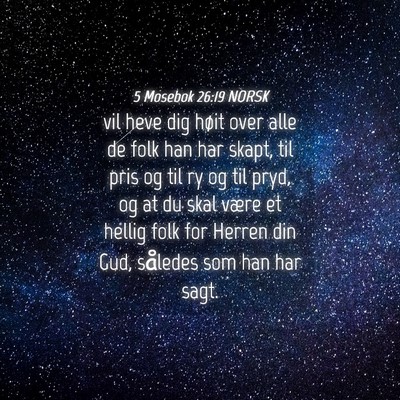 Picture 04 - 5 Mosebok 26:19 NORSK - vil heve dig høit over alle de folk han har - Bible Verse Picture