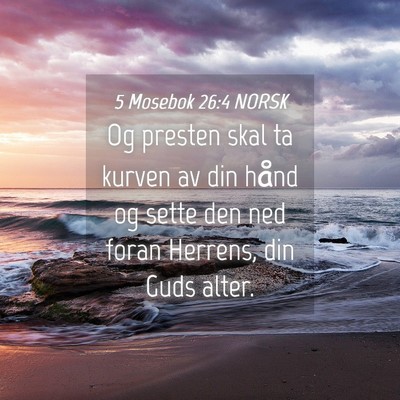 Picture 04 - 5 Mosebok 26:4 NORSK - Og presten skal ta kurven av din hånd og sette - Bible Verse Picture