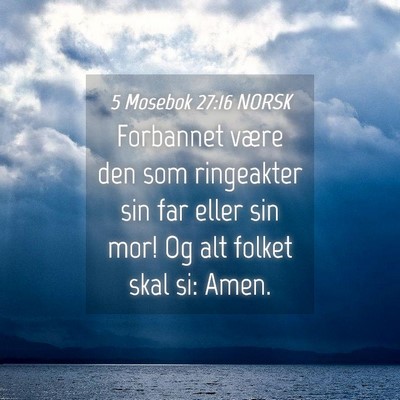 Picture 04 - 5 Mosebok 27:16 NORSK - Forbannet være den som ringeakter sin far eller - Bible Verse Picture