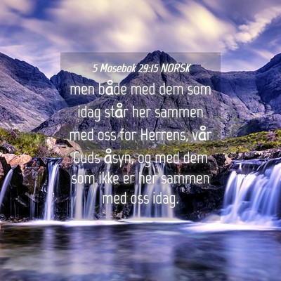 Picture 04 - 5 Mosebok 29:15 NORSK - men både med dem som idag står her sammen med - Bible Verse Picture