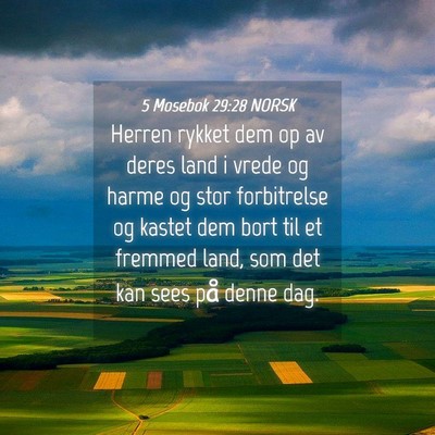Picture 04 - 5 Mosebok 29:28 NORSK - Herren rykket dem op av deres land i vrede og - Bible Verse Picture