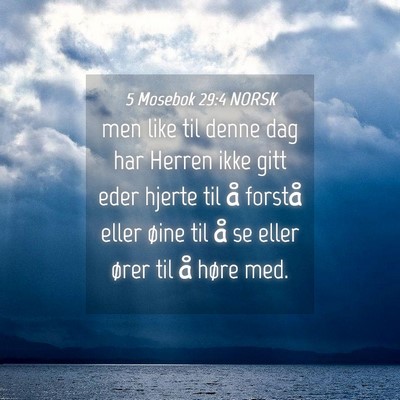 Picture 04 - 5 Mosebok 29:4 NORSK - men like til denne dag har Herren ikke gitt eder - Bible Verse Picture