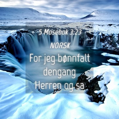 Picture 04 - 5 Mosebok 3:23 NORSK - For jeg bønnfalt dengang Herren og - Bible Verse Picture