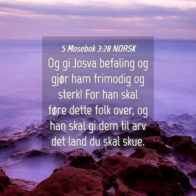 Picture 04 - 5 Mosebok 3:28 NORSK - Og gi Josva befaling og gjør ham frimodig og - Bible Verse Picture