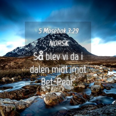 Picture 04 - 5 Mosebok 3:29 NORSK - Så blev vi da i dalen midt imot - Bible Verse Picture