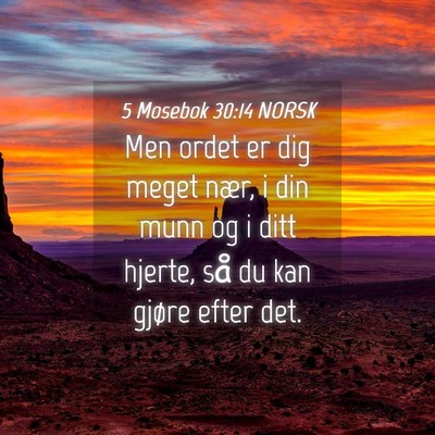 Picture 04 - 5 Mosebok 30:14 NORSK - Men ordet er dig meget nær, i din munn og i ditt - Bible Verse Picture