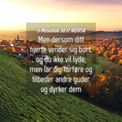 Picture 04 - 5 Mosebok 30:17 NORSK - Men dersom ditt hjerte vender sig bort, og du - Bible Verse Picture