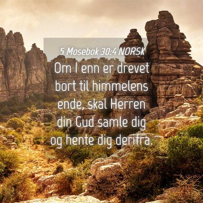Picture 04 - 5 Mosebok 30:4 NORSK - Om I enn er drevet bort til himmelens ende, skal - Bible Verse Picture