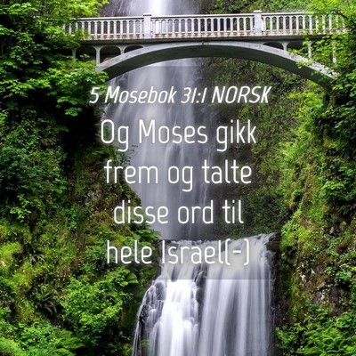Picture 04 - 5 Mosebok 31:1 NORSK - Og Moses gikk frem og talte disse ord til hele - Bible Verse Picture