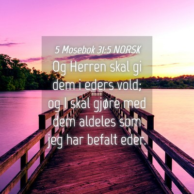 Picture 04 - 5 Mosebok 31:5 NORSK - Og Herren skal gi dem i eders vold; og I skal - Bible Verse Picture