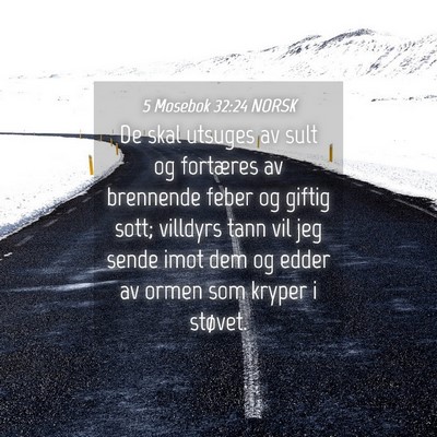 Picture 04 - 5 Mosebok 32:24 NORSK - De skal utsuges av sult og fortæres av brennende - Bible Verse Picture