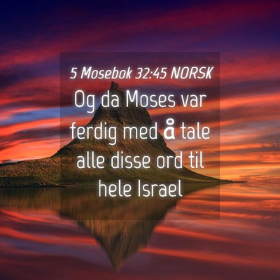 Picture 04 - 5 Mosebok 32:45 NORSK - Og da Moses var ferdig med å tale alle disse ord - Bible Verse Picture