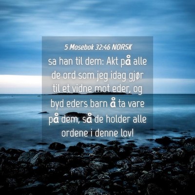 Picture 04 - 5 Mosebok 32:46 NORSK - sa han til dem: Akt på alle de ord som jeg idag - Bible Verse Picture