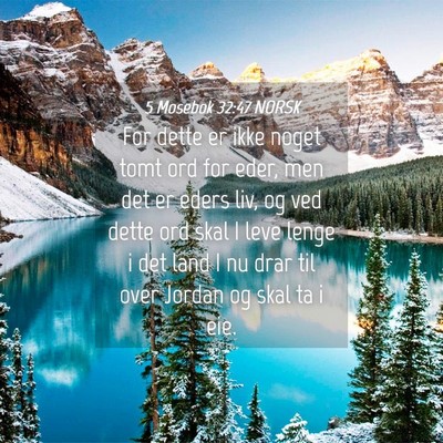 Picture 04 - 5 Mosebok 32:47 NORSK - For dette er ikke noget tomt ord for eder, men - Bible Verse Picture