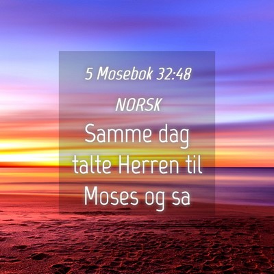 Picture 04 - 5 Mosebok 32:48 NORSK - Samme dag talte Herren til Moses og - Bible Verse Picture