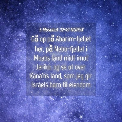 Picture 04 - 5 Mosebok 32:49 NORSK - Gå op på Abarim-fjellet her, på Nebo-fjellet i - Bible Verse Picture