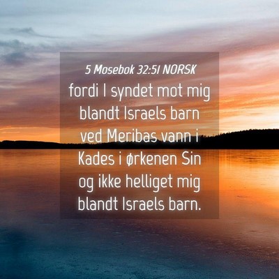 Picture 04 - 5 Mosebok 32:51 NORSK - fordi I syndet mot mig blandt Israels barn ved - Bible Verse Picture
