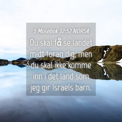 Picture 04 - 5 Mosebok 32:52 NORSK - Du skal få se landet midt foran dig, men du skal - Bible Verse Picture