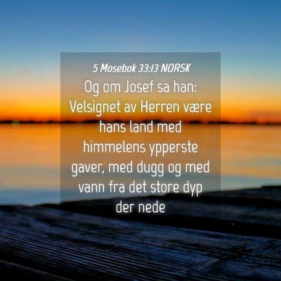 Picture 04 - 5 Mosebok 33:13 NORSK - Og om Josef sa han: Velsignet av Herren være - Bible Verse Picture