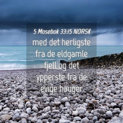 Picture 04 - 5 Mosebok 33:15 NORSK - med det herligste fra de eldgamle fjell og det - Bible Verse Picture