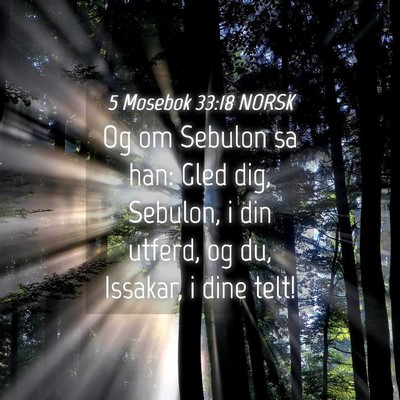 Picture 04 - 5 Mosebok 33:18 NORSK - Og om Sebulon sa han: Gled dig, Sebulon, i din - Bible Verse Picture