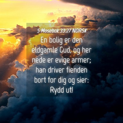 Picture 04 - 5 Mosebok 33:27 NORSK - En bolig er den eldgamle Gud, og her nede er - Bible Verse Picture
