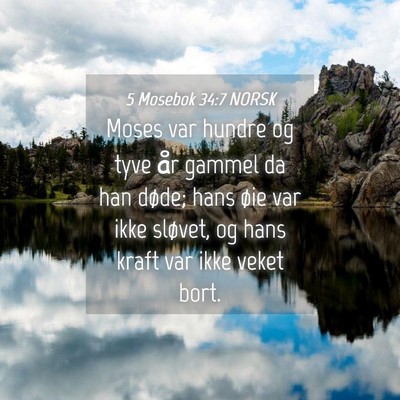Picture 04 - 5 Mosebok 34:7 NORSK - Moses var hundre og tyve år gammel da han døde; - Bible Verse Picture