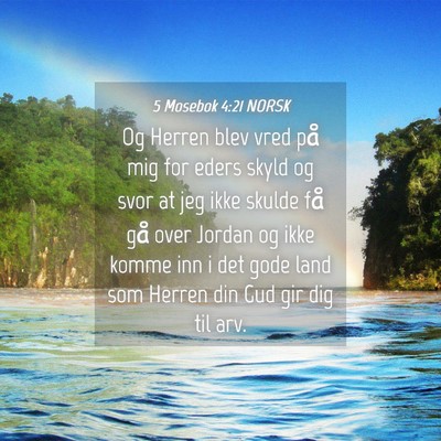 Picture 04 - 5 Mosebok 4:21 NORSK - Og Herren blev vred på mig for eders skyld og - Bible Verse Picture