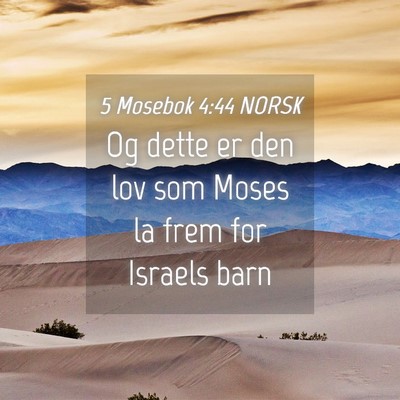 Picture 04 - 5 Mosebok 4:44 NORSK - Og dette er den lov som Moses la frem for Israels - Bible Verse Picture