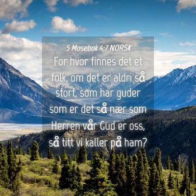 Picture 04 - 5 Mosebok 4:7 NORSK - For hvor finnes det et folk, om det er aldri så - Bible Verse Picture