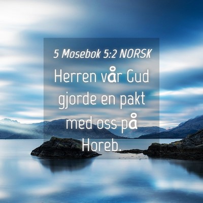 Picture 04 - 5 Mosebok 5:2 NORSK - Herren vår Gud gjorde en pakt med oss på - Bible Verse Picture