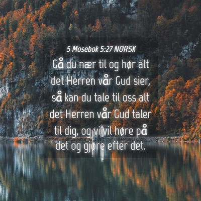 Picture 04 - 5 Mosebok 5:27 NORSK - Gå du nær til og hør alt det Herren vår Gud - Bible Verse Picture