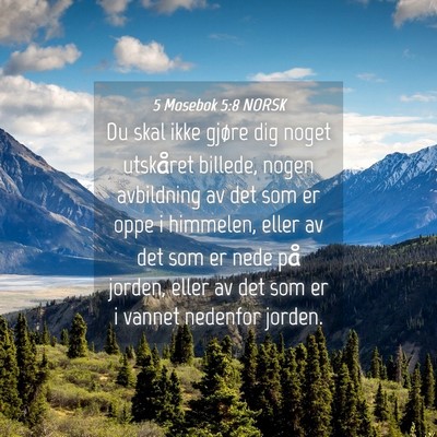 Picture 04 - 5 Mosebok 5:8 NORSK - Du skal ikke gjøre dig noget utskåret billede, - Bible Verse Picture