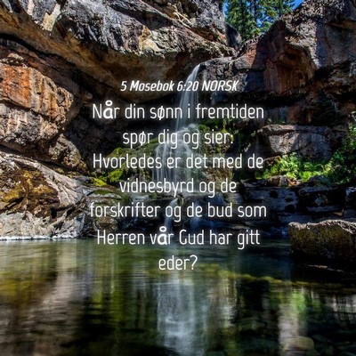 Picture 04 - 5 Mosebok 6:20 NORSK - Når din sønn i fremtiden spør dig og sier: - Bible Verse Picture