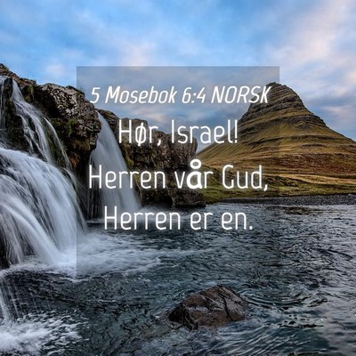 Picture 04 - 5 Mosebok 6:4 NORSK - Hør, Israel! Herren vår Gud, Herren er - Bible Verse Picture