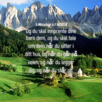 Picture 04 - 5 Mosebok 6:7 NORSK - Og du skal innprente dine barn dem, og du skal - Bible Verse Picture