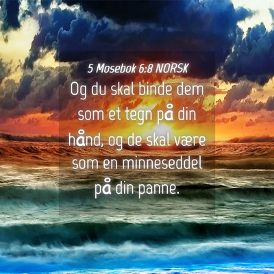 Picture 04 - 5 Mosebok 6:8 NORSK - Og du skal binde dem som et tegn på din hånd, - Bible Verse Picture