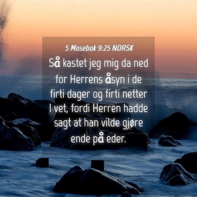 Picture 04 - 5 Mosebok 9:25 NORSK - Så kastet jeg mig da ned for Herrens åsyn i de - Bible Verse Picture