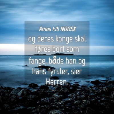 Picture 04 - Amos 1:15 NORSK - og deres konge skal føres bort som fange, både - Bible Verse Picture