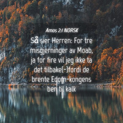 Picture 04 - Amos 2:1 NORSK - Så sier Herren: For tre misgjerninger av Moab, - Bible Verse Picture