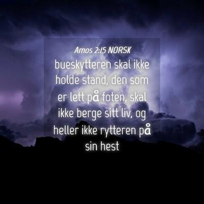 Picture 04 - Amos 2:15 NORSK - bueskytteren skal ikke holde stand, den som er - Bible Verse Picture